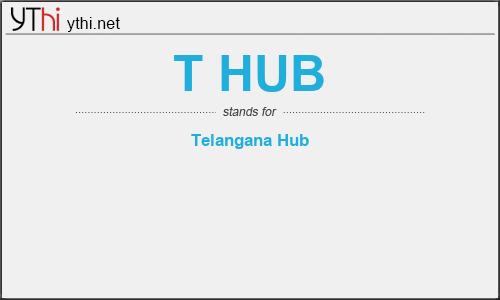 What does T HUB mean? What is the full form of T HUB?